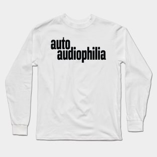 Auto Audiophilia Audiophile High Fidelity Sound Reproduction Long Sleeve T-Shirt